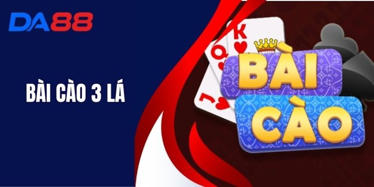 Bài Cào 3 Lá - Hướng Dẫn Chi Tiết Chơi Bài Cào Tại DA88
