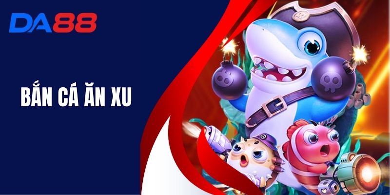 Bắn Cá Ăn Xu - Chinh Phục Và Săn Thưởng Cực Đỉnh Tại DA88