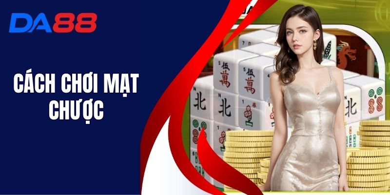Cách Chơi Mạt Chược - Hướng Dẫn Cách Chơi Siêu Dễ Tại DA88