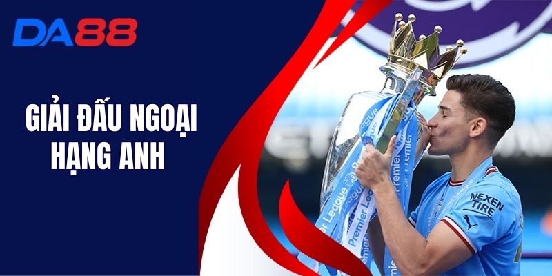 Giải Đấu Ngoại Hạng Anh - Tỷ Lệ Cược Lớn Tại DA88