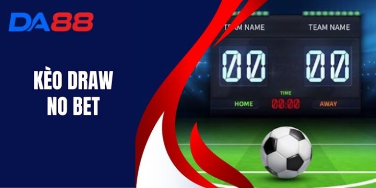 Kèo Draw No Bet - Cách Chơi Và Chiến Lược Thắng Lợi Tại DA88