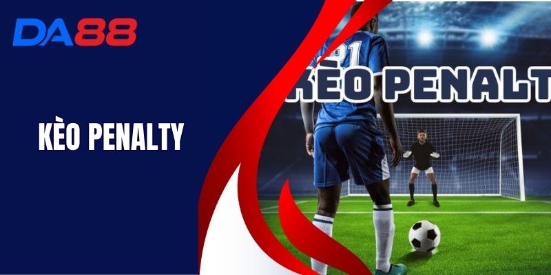 Kèo Penalty - Kinh Nghiệm Đặt Kèo Bất Bại Tại DA88