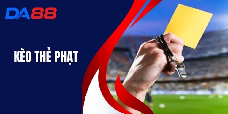 Kèo Thẻ Phạt - Phân Tích Thế Trận Đưa Ra Kèo Tại DA88