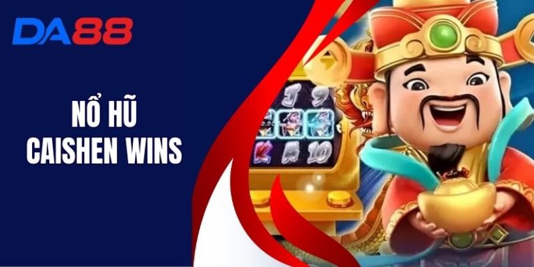 Nổ Hũ Caishen Wins - Trò Chơi Siêu Hấp Dẫn Tại DA88