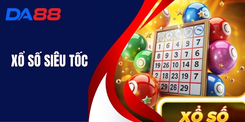 Xổ Số Siêu Tốc - Quay Thưởng Trúng Ngay Jackpot Tại DA88