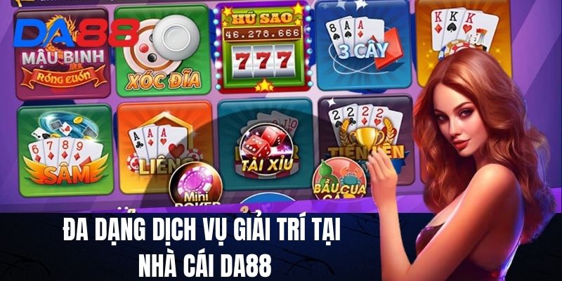 Đa dạng dịch vụ giải trí Tại Nhà cái DA88